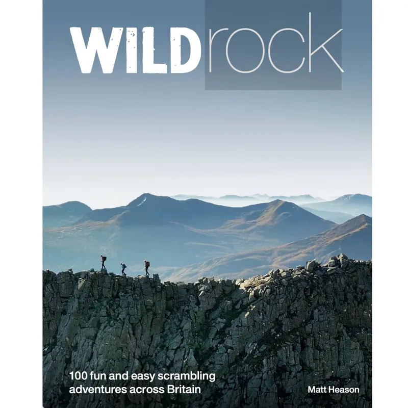 Wild Rock: 100 Fun and Easy Scrambling Adventures in Britain