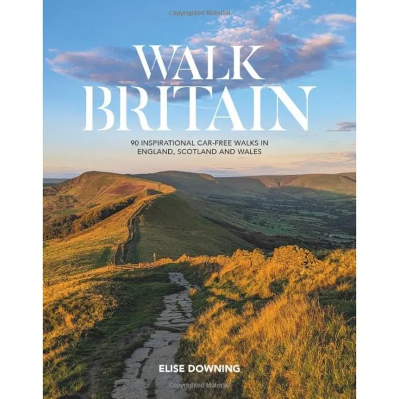 Walk Britain: 90 inspirational car-free walks in England Scotland and Wales